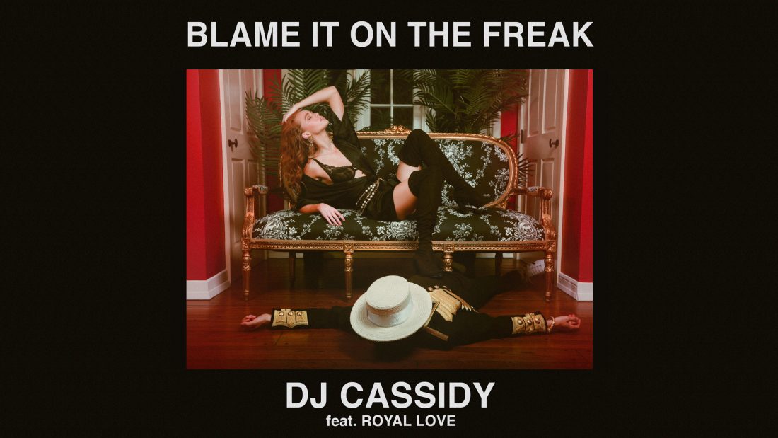 DJ Cassidy ft. Royal Love – Blame It On The Freak