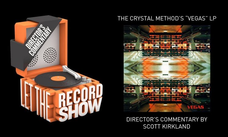 Let the Record Show Ep. 12: The Crystal Method "Vegas" Director's Commentary