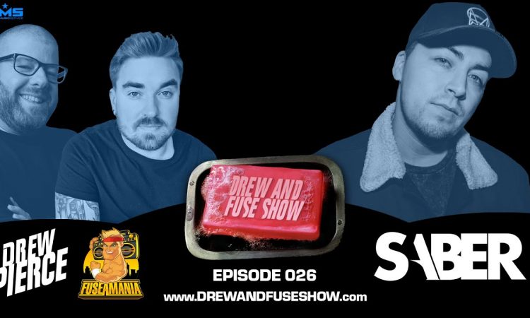 Drew And Fuse Show Episode 026 Ft. SABER
