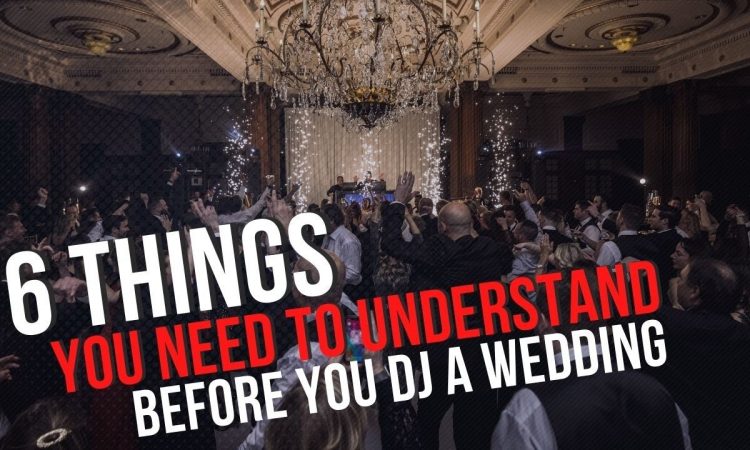 WEDDING DJS: 6 THINGS YOU NEED TO UNDERSTAND BEFORE YOU DJ A WEDDING | IMPORTANT