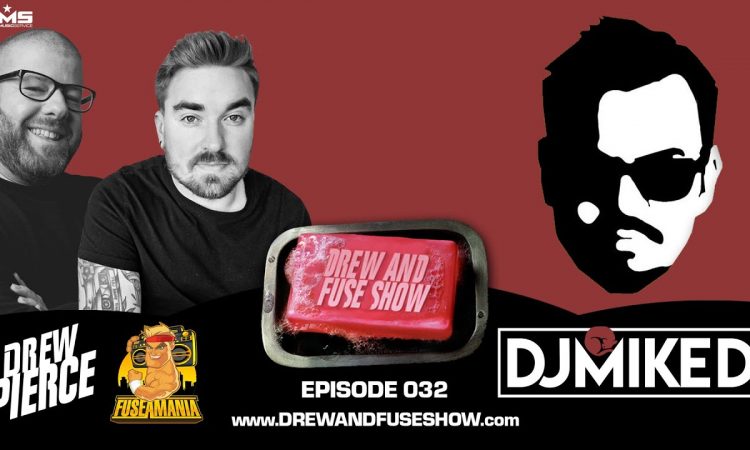 Drew And Fuse Show Episode 032 Ft. DJ Mike D