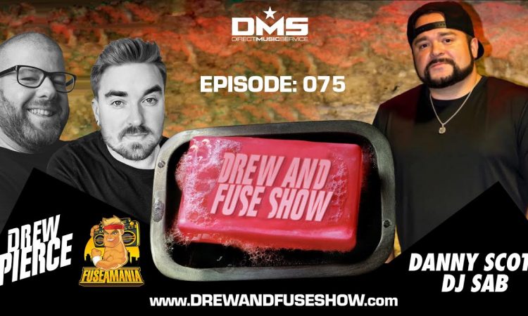 Drew And Fuse Show Episode 075 Ft. Danny Scott - DJ Sab
