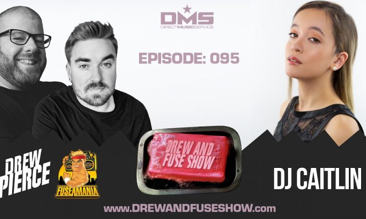 Drew And Fuse Show Episode 095 - DJ Caitlin