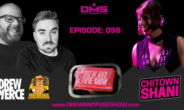 Drew And Fuse Show Episode 098 - Chitown Shani