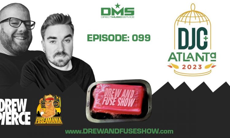 Drew And Fuse Show Episode 099 - DJC 2023 Recap