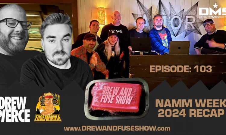 Drew And Fuse Show Episode 103 - NAMM 2024 WEEK RECAP