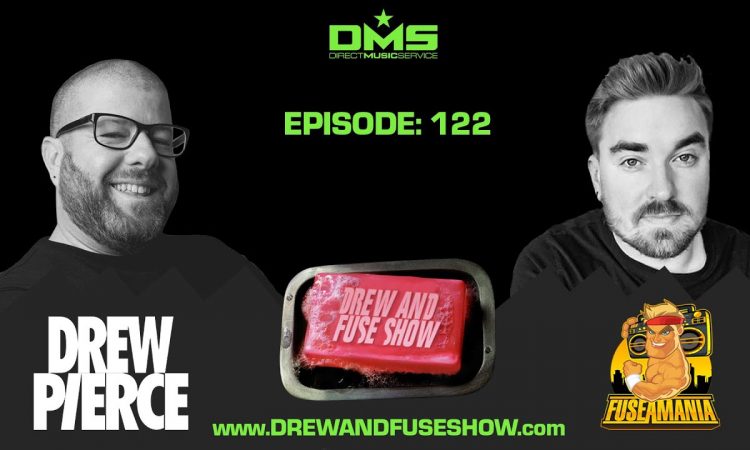 Drew And Fuse Show Episode 122