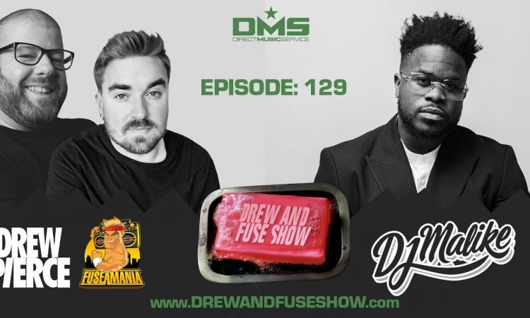 Drew And Fuse Show Episode 129 FT. DJ Malike