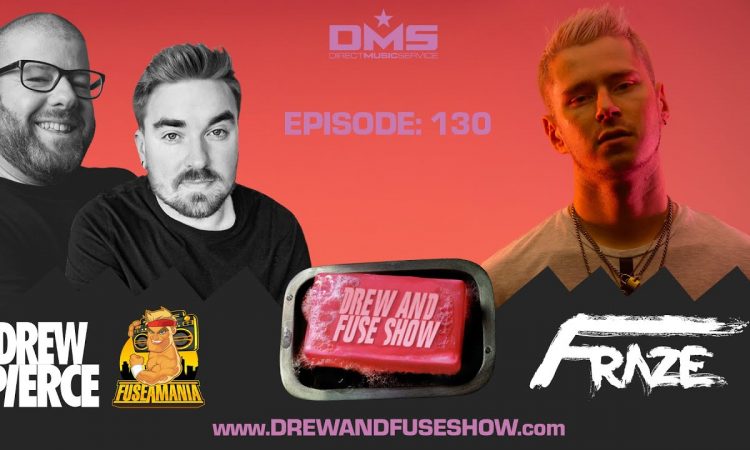 Drew And Fuse Show Episode 130 FT. Fraze