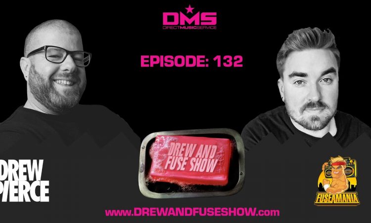 Drew And Fuse Show Episode 132