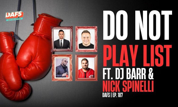 Do Not Play List | ft. DJ Barr & Nick Spinelli | DAFS EP 187